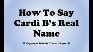 How To Say Cardi Bs Real Name [upl. by Baoj]