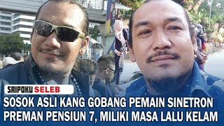 SOSOK Asli Kang Gobang Pemain Sinetron Preman Pensiun 7 Miliki Masa Lalu Kelam [upl. by Mela]