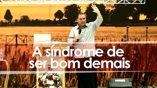 A síndrome de ser bom demais  Pr Bruno Monteiro [upl. by Willman]