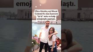 EBRU GÜNDEŞ EŞİ MURAT ÖZDEMİRLE OLAN KARESİNİ İYİ Kİ NOTU VE KALP EMOJİSİ İLE PAYLAŞTI [upl. by Nauqahs]