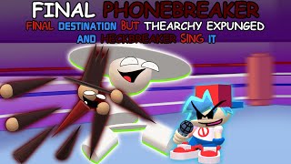 FINAL PHONEBREAKER  Final Destination but Thearchy Expunged and Heckbreaker Sing it [upl. by Smeaj]