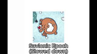 Savlonic Epoch Slowed down [upl. by Wearing]