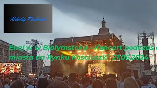 Enej w w Białymstoku  Koncert podczas dni miasta na Rynku Kościuszki 21062024 [upl. by Bradeord]