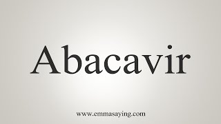 How To Say Abacavir [upl. by Olocin]