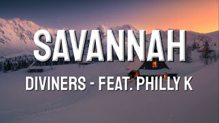 Diviners  Savannah  Lyrics feat Philly K [upl. by Adnalro629]