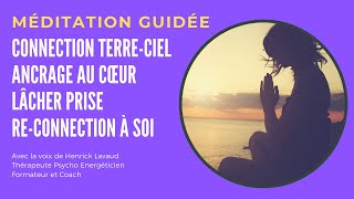 Méditation guidée en francais ancrage connection terre ciel cœur lacher prise reconnection a soi [upl. by Annazor]