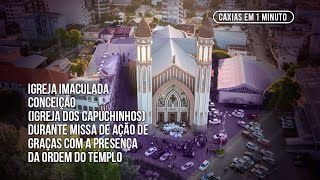 CAXIAS EM 1 MINUTO Igreja Imaculada Conceição durante Missa de Ação de Graças com a Ordem do Templo [upl. by Maghutte]