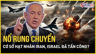 Nổ rung chuyển cơ sở hạt nhân Iran Israel đã tấn công  Báo VietNamNet [upl. by Amahcen]