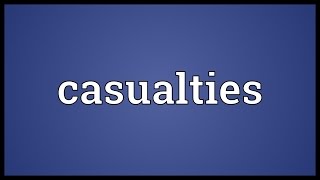 Casualties Meaning [upl. by Mendelson]