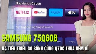 QLED Samsung Q60B hạ tiền triệu cho 75 inch  Đáng mua hay chưa [upl. by Armin]