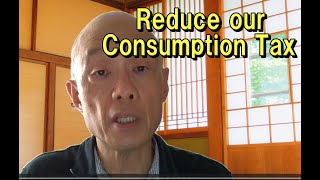 Reduce our Consumption Tax [upl. by Pembrook]