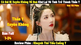 Cô Gái Bị Xuyên Không Về Quá Khứ Lại Vô Tình Trở Thành Thần Y  Full  Tóm Tắt Phim Hay 2024 [upl. by Ierbua]