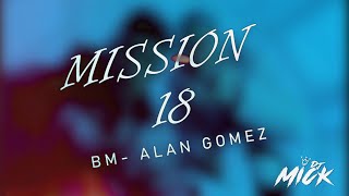 BM  MISSION 18  ALAN GOMEZ ✘ DJ MICK ALMADA [upl. by Aihsyt]