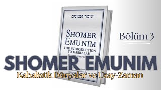 Shomer Emunim Bölüm 3 Kabalistik Dünyalar ve UzayZaman [upl. by Yentihw]