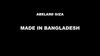 MADE IN BANGLADESH  Abelard Giza [upl. by Ojillib]