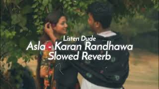 Asla  Karan Randhawa Slowed And Reverb Punjabi Songs Listendude [upl. by Dearden757]