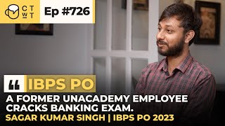 CTwT E726  IBPS PO 2023 Topper Sagar  Second Attempt  Ex Unacademy Employee [upl. by Prasad778]