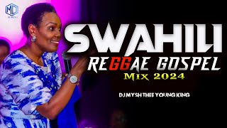 BEST SWAHILI REGGAE GOSPEL MIX 2024  Swahili Reggae Worship Mix  DJ MYSH Nina SiriMajina Yote [upl. by Kathye]