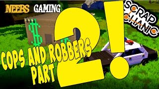 Scrap Mechanic  Cops and Robbers Part 2 [upl. by Enileuqcaj]