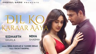 Dil Ko Karaar Aaya  Sidharth Shukla amp Neha Sharma  Neha Kakkar amp YasserDesai  Rajat Nagpal  Rana [upl. by Iddet]