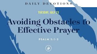 Avoiding Obstacles to Effective Prayer – Daily Devotional [upl. by Chrisoula]