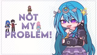 🙅‍♀️﹒quot NOT MY PROBLEM quot  KREW  GL2 [upl. by Kcirdneh75]