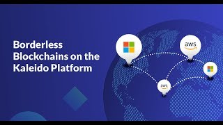 Borderless Blockchains on the Kaleido Platform [upl. by Pilif788]