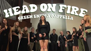 Head On Fire  Green Envy A Cappella [upl. by Jewel]