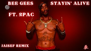 Bee Gees  Stayin Alive Ft 2Pac  Jaisef Remix [upl. by Ecirtnas551]