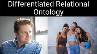 The Differentiated Relational Ontology [upl. by Nohsed]