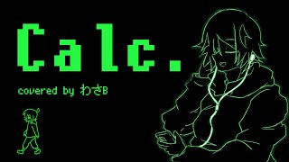 Calc 歌ってみた  わさB【オリジナルMV】 [upl. by Denny]