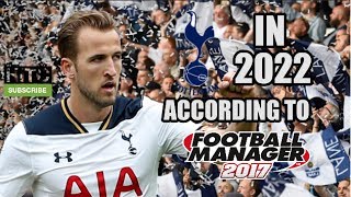 Tottenham Hotspur In 2022 According To Football Manager 2017 [upl. by Euqinahc908]