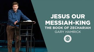 Jesus our MessiahKing  The Book of Zechariah  Gary Hamrick [upl. by Verdi744]