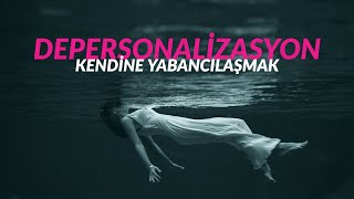 DEPERSONALİZASYON  Kendine Yabancılaşma [upl. by Chamkis]