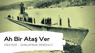 Ah Bir Ataş Ver Hikayesi  Dumlupınar Denizaltısı [upl. by Sergu]