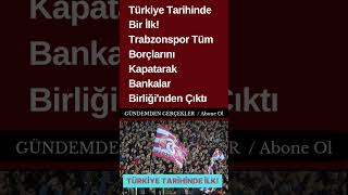 Türkiye Tarihinde Bir İlk Trabzonspor Tüm Borçlarını Kapatarak Bankalar Birliğinden Çıktı [upl. by Earesed]