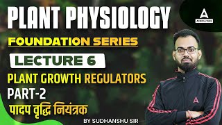 Plant Growth Regulators Part 2  Lecture 6  Plant Physiology Foundation Class  By Sudhanshu Omar [upl. by Lamond]