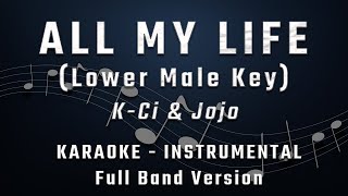 ALL MY LIFE  LOWER MALE KEY  FULL BAND KARAOKE  INSTRUMENTAL  KCI amp JOJO [upl. by Setarcos]