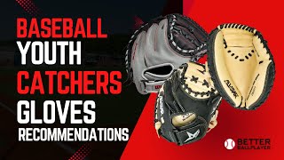 Youth Baseball Catchers Glove Recommendations [upl. by Bengt934]