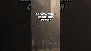 Real Haunted Places  True Scary Story Compilation creepystories realhauntedplaces trueghoststory [upl. by Edgar]