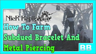 Nier Replicant How To Farm Subdued Bracelets And Metal Piercing [upl. by Renae270]