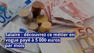 Salaire  découvrez ce métier en vogue payé à 5 000 euros par mois [upl. by Aldridge681]