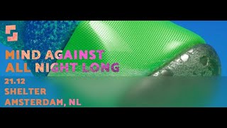 Mind Against All Night Long Shelter Amsterdam NL 7hrs Set 21122019 [upl. by Il]