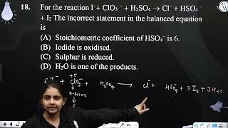 For the reaction I ClO3  H2SO4 ⟶ Cl  HSO4  I2 The incorrect statement in the balanced eq [upl. by Nevek238]