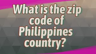 What is the zip code of Philippines country [upl. by Sigler859]