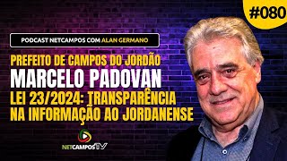 MARCELO PADOVAN  Lei 232024 Transparência na Informação ao Jordanense  PodCast NetCampos 080 [upl. by Iarahs281]