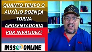 QUANTO TEMPO O AUXÍLIO DOENÇA SE TORNA APOSENTADORIA POR INVALIDEZ QUANDO O INSS APOSENTA O SEGURADO [upl. by Dinin]