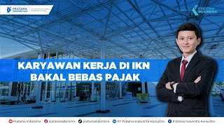 PAJAK BIASA AJA  Karyawan Kerja di IKN Bakal Bebas Pajak Loh [upl. by Creamer341]