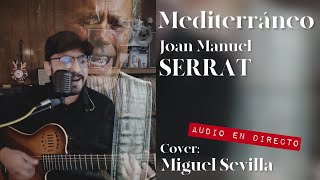 🔴 Mediterráneo  Joan Manuel Serrat cover Miguel Sevilla [upl. by Aneehta828]