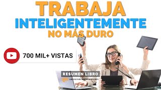 Trabaja Inteligentemente No Más Duro  Un Resumen de Libros para Emprendedores Podcast [upl. by Nimoynib]